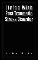 Living With Post Traumatic Stress Disorder