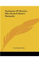 Testimony Of Heretics Who Denied Christ's Humanity