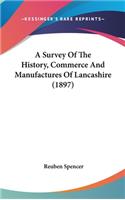 A Survey Of The History, Commerce And Manufactures Of Lancashire (1897)