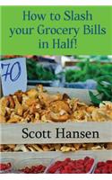 How to Slash your Grocery Bill in Half!