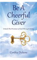 Be A Cheerful Giver: Unlock The Promises of God Through Giving(English)