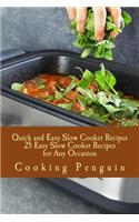 Quick and Easy Slow Cooker Recipes - 25 Easy Slow Cooker Recipes for Any Occasion