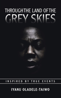 Through the Land of the Grey Skies: Inspired by True Events