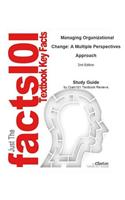 Managing Organizational Change, a Multiple Perspectives Approach: Business, Management