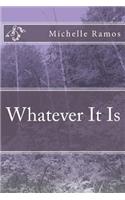 Whatever It Is