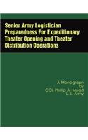 Senior Army Logistician Preparedness For Expeditionary Theater Opening and Theater Distribution Operations