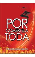 Por Comértela Toda