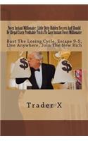 Forex Instant Millionaire: Little Dirty Hidden Secrets And Should Be Illegal Crazy Profitable Tricks To Easy Instant Forex Millionaire: Bust The Losing Cycle, Escape 9-5, Live