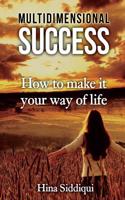 Multidimensional Success: How to Make It Your Way of Life