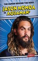 Jason Momoa Is Aquaman(r): (The Human Behind the Hero)
