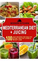 Mediterranean Diet + Juicing: Box Set - 100 Easy Recipes For: Healthy Eating, Healthy Living, & Weight Loss: Box Set - 100 Easy Recipes For: Healthy Eating, Healthy Living, & Weight Loss