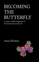 Becoming the Butterfly: A Mosaic of Little Fragments of the Human Heart and Soul