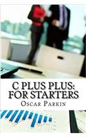 C Plus Plus: For Starters