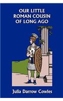 Our Little Roman Cousin of Long Ago (Yesterday's Classics)