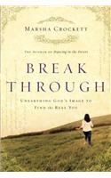 Break Through: Unearthing God's Image to Find the Real You