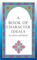 A Book of Character Ideals for Home and School
