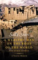 A Wealthy Man on the Roof of the World and Other Stories