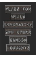 Plans For World Domination and Other Random Thoughts