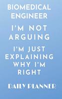 biomedical Engineer I'm Not Arguing I'm just explaining why I'm right daily planner: funny Organizer to do list goals and Lined Rulled Composition Notebook for Engineers Audio Technicians Recording Engineers and Engineering Students 