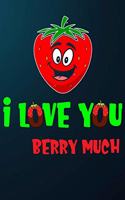 I Love You Berry Much