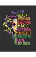 I am Black Woman Beautiful Magic Powerful Unapologetic Educated Love the Storm