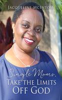 Single Moms, Take the Limits Off God