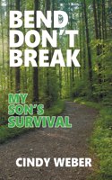 Bend Don't Break: My Son's Survival