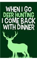 When I Go Deer Hunting I Come Back With Dinner: Blank Lined Notebook Journal: Camping Camper Gift Adventure Hunting Presents For Him Her 6x9 110 Blank Pages Plain White Paper Soft Cover Book