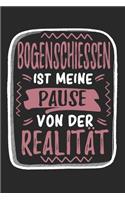 Bogenschiessen Ist Meine Pause Von Der Realität: Cooles Lustiges Bogenschiessen Notizbuch - Notizheft - Planer - Tagebuch - Journal-DIN A5 - 120 Karierte Seiten - Tolles Und Schönes Geschenk Für Al