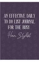 AN EFFECTIVE DAILY TO DO LIST JOURNAL FOR THE BUSY Hair Stylist: Hair Stylist Gifts - UNDATED - Great Notebook For Making Note of Daily Tasks, Important Activities, Appointments - Awesome Reminder To Keep Track Of