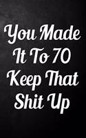You Made It To 70 Keep That Shit Up