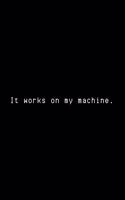 It Works On My Machine