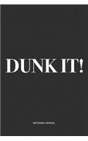 Dunk It!: A 6x9 Inch Diary Notebook Journal With A Bold Text Font Slogan On A Matte Cover and 120 Blank Lined Pages Makes A Great Alternative To A Card