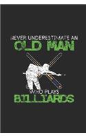 Never Underestimate An Old Man Who Plays Billiard: Never Underestimate Notebook, Blank Lined (6" x 9" - 120 pages) Sports and Recreations Themed Notebook for Daily Journal, Diary, and Gift