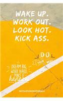 Wake Up.Work Out. Look Hot. Kick Ass. Do Your Best