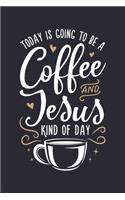 Today is Going To Be a Coffee and Jesus Kind of Day