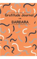 Gratitude Journal FOR BARBARA: Journal for women. Daily gratitude tracker for women to produce happiness & positivity. Each day be inspired and think of all the things you are gra