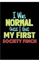 I Was Normal Until I Got My First Society Finch Notebook - Society Finch Lovers and Animals Owners