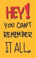 Hey ! You can't remember it all.