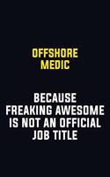 Offshore Medic Because Freaking Awesome Is Not An Official Job Title