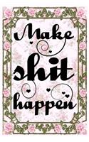 make shit happen funny motivational pretty floral cover with pink roses for new year for women