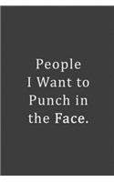 People I Want to Punch in the Face.