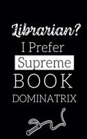 Librarian? I Prefer Supreme Book Dominatrix