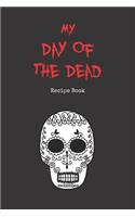 Day of the Dead Recipe Book: Blank Cook Book Stores Your 60 Favorite Halloween Recipes - (30 Food & 30 Drinks) - Día de los Muertos Theme