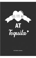You Had Me At Tequila: A 6x9 Journal Notebook Diary With A Bold Text Font Slogan On A Matte Cover and 120 Blank Lined Pages