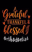 grateful thankful & blessed Orthodontist: Lined Notebook / Diary / Journal To Write In 6"x9" for Thanksgiving. be Grateful Thankful Blessed this fall and get the pumpkin & Turkey ready.