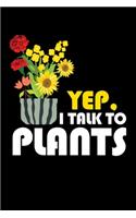 Yep. I Talk To Plants: Lined A5 Notebook for Gardening Journal