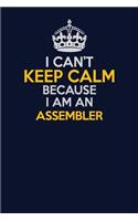 I Can't Keep Calm Because I Am An Assembler