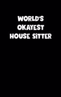 World's Okayest House Sitter Notebook - House Sitter Diary - House Sitter Journal - Funny Gift for House Sitter