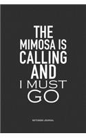 The Mimosa Is Calling And I Must Go: A 6x9 Inch Journal Notebook Diary With A Bold Text Font Slogan On A Matte Cover and 120 Blank Lined Pages Makes A Great Alternative To A Card